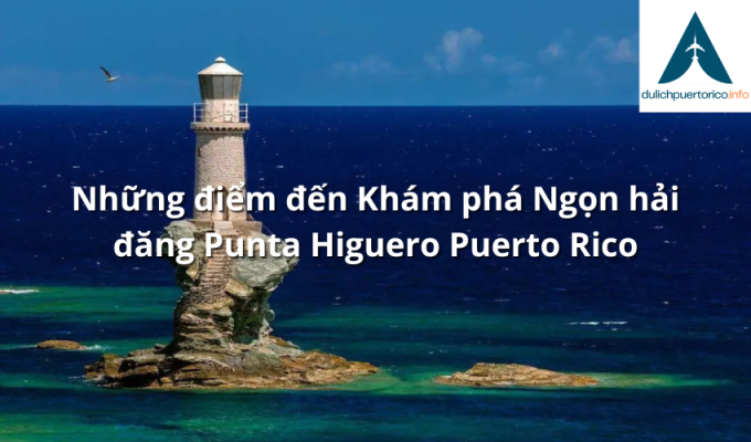 Những điểm đến Khám phá Ngọn hải đăng Punta Higuero Puerto Rico