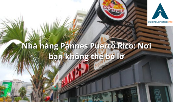 Nhà hàng Pannes Puerto Rico: Nơi bạn không thể bỏ lỡ