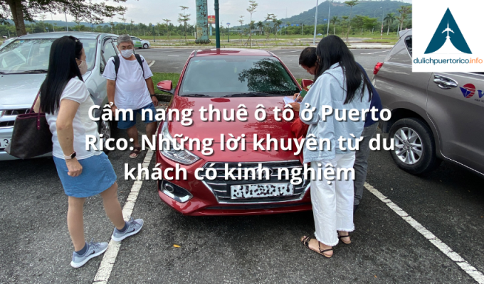 Cẩm nang thuê ô tô ở Puerto Rico: Những lời khuyên từ du khách có kinh nghiệm