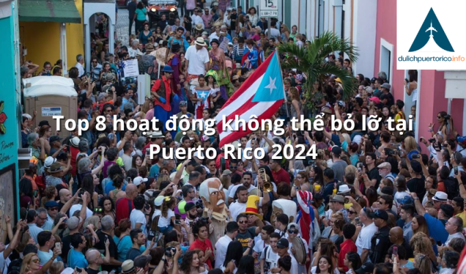 Top 8 hoạt động không thể bỏ lỡ tại Puerto Rico 2024