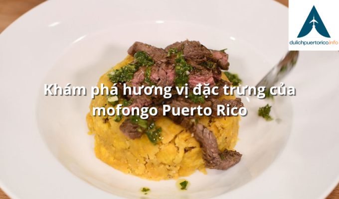 Khám phá hương vị đặc trưng của mofongo Puerto Rico